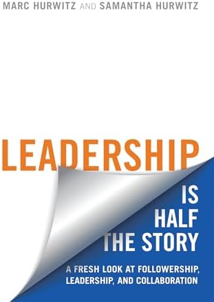The Art of Followership: How Great Followers Create Great Leaders