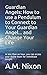Guardian Angels: How to use a Pendulum to Connect to Your Guardian Angel ... and Change Your Life: I by 