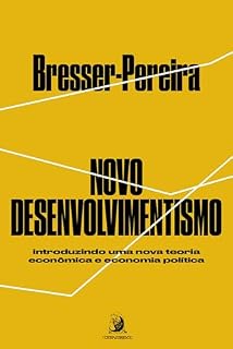 Livro Novo Desenvolvimentismo: introduzindo uma nova teoria econômica e economia política