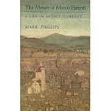 The Memoir of Marco Parenti : A Life in Medici Florence, Phillips, Mark, 0691008337