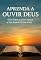 Livro Aprenda a Ouvir Deus: Guia Prático para Escutar a Voz Divina no Dia a Dia