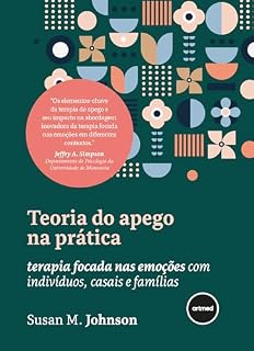 Livro Teoria do Apego na Prática: Terapia Focada nas Emoções com Indivíduos, Casais e Famílias