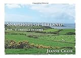 Snapshots of Ireland: Vol. 1: Travels in Cork (Volume 1) by 