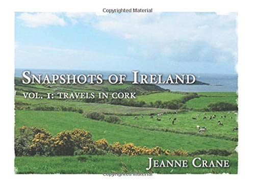 Snapshots of Ireland: Vol. 1: Travels in Cork (Volume 1) by Jeanne Crane