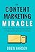 The Content Marketing Miracle: How to become more trusted than your competitors by creating and shar by Drew Harden