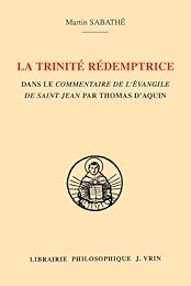 La  Trinité rédemptrice dans le "Commentaire de l'Évangile de saint Jean" par Thomas d'Aquin