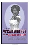 Oprah Winfrey and the Glamour of Misery: An Essay on Popular Culture by