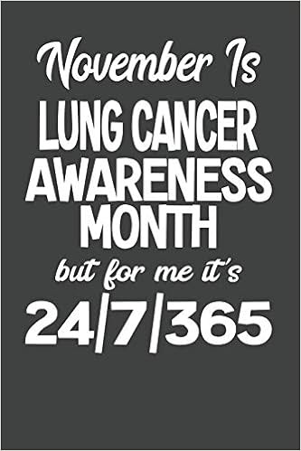 November Is Lung Cancer Awareness Month But For Me It S 24 7 365 College Ruled Journal Blank Lined Notebook Skinner J M 9781070824642 Amazon Com Books