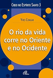 Livro O rio da vida corre no oriente e no ocidente (Creio no Espírito Santo)