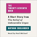 The Twenty-Seventh Man: A Short Story from 'For the Relief of Unbearable Urges' by 
