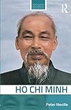 Ho Chi Minh (Routledge Historical Biographies) by Peter Neville