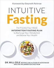 Intuitive Fasting: The Flexible Four-Week Intermittent Fasting Plan to Recharge Your Metabolism and Renew Your