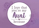 I Love That You're My Aunt Because: Prompted Fill In Blank I Love You Book for Aunts; Gift Book for Aunt; Things I Love About You Book for Aunt, Aunt ... Nephew (I Love You Because Book) (Volume 11) by River Breeze Press