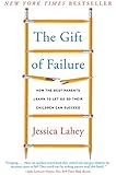 The Gift of Failure: How the Best Parents Learn to Let Go So Their Children Can Succeed