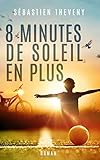 8 minutes de soleil en plus: Finaliste Plumes Francophones 2019 (French Edition) by Sébastien Theveny, Matthieu Biasotto