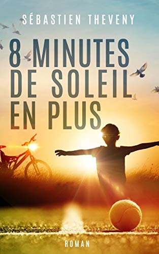 8 minutes de soleil en plus: Finaliste Plumes Francophones 2019 (French Edition) by Sébastien Theveny