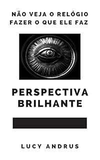Livro PERSPECTIVA BRILHANTE: NÃO VEJA O RELÓGIO FAZER O QUE ELE FAZ