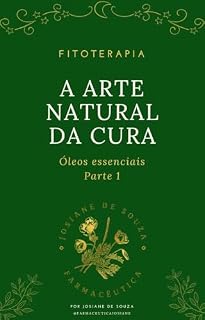 Livro A Arte Natural da Cura: Óleos essenciais - Parte 1