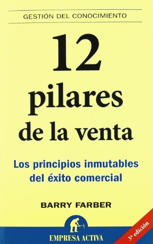 12 pilares de la venta: Los Principios Inmutables del Exito Comercial (Gesti&oacute;n del conocimiento)