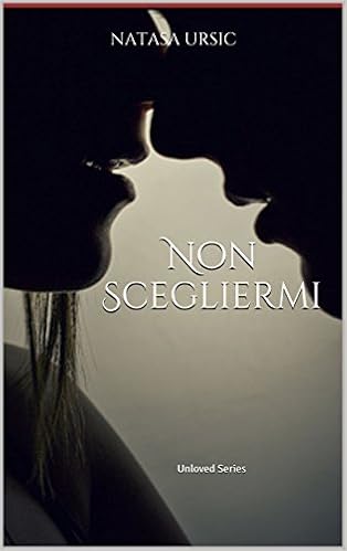 Natasa Ursic - Unloved Series Vol. 1 - Non scegliermi (2016)