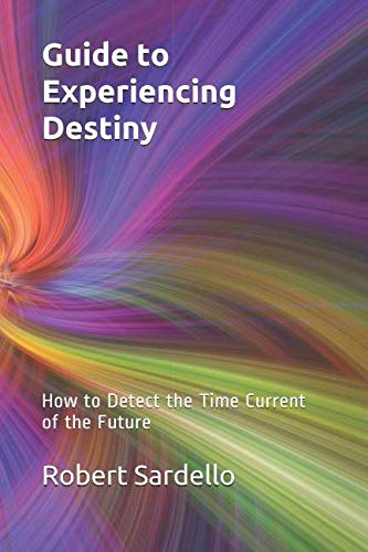 Guide to Experiencing Destiny: How to Detect the Time Current of the Future