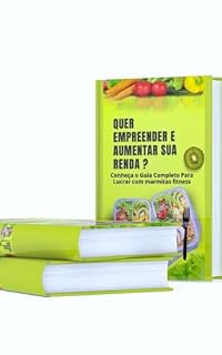 Livro Quer Empreender e aumentar a sua renda ?: Conheça o Guia completo para Lucrar com Marmitas Fitness