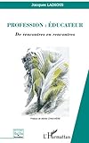 Profession: éducateur: De rencontres en rencontres (French Edition) by 