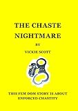 The Chaste Nightmare: A Fem Dom story of enforced male chastity