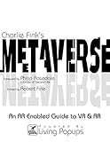 Charlie Fink's Metaverse - An AR Enabled Guide to AR & VR Charlie Fink's Metaverse - An AR Enabled Guide to AR & VR