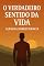 Livro O Verdadeiro Sentido da Vida — Além da Sobrevivência: Pare de sobreviver e comece a viver de verdade