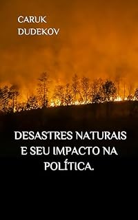 Livro Desastres naturais e seu impacto na política.: Ilustrado com o exemplo dos terremotos na Turquia, o tsunami na Tailândia, o terremoto de Spitak na Armênia em 1991 e a enchente no vale do Ahr n