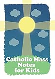 Catholic Mass Notes for Kids: Weekly Sermon Notes for Catholic Kids; For Children 6-12 to Help them by Joyful Blessings Gifts