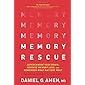 Memory Rescue: Supercharge Your Brain, Reverse Memory Loss, and Remember What Matters Most