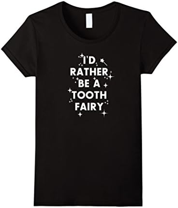 Womens I'd Rather Be A Tooth Fairy Cute Dental Hygienist T-Shirt XL Black