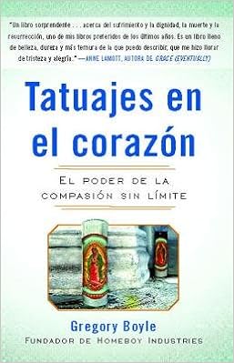 Tatuajes En El Corazon El Poder De La Compasion Sin Limite Tattoos On The Heart Spa Tatuajes En El Corazon Spanish Edition Paperback Gregoryboyle Amazon Com Books