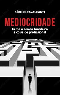 Livro Mediocridade: Como o atraso brasileiro é coisa de profissional