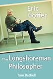 Eric Hoffer: The Longshoreman Philosopher (Hoover Institution Press Publication)