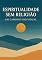 Livro Espiritualidade Sem Religião: Um Caminho Individual