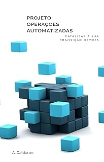 Livro Projeto: Operações automatizadas : Catalisar a sua transição DevOps (A série DevOps Pathway: Dos fundamentos à liderança Livro 2)