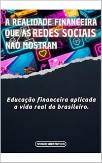 Livro A Realidade Financeira que as Redes Sociais Não Mostram: Educação financeira aplicada à vida real do brasileiro