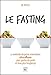 Le Fasting - La méthode de jeune intermittent ultra efficace pour perdre du poids et vivre longtemps (Guides pratiques) (French Edition) by