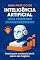 Livro Guia Prático de Inteligência Artificial para pequenos Empreendedores.: Desbloqueie o potencial da IA para o seu negócio e transforme seus resultados.
