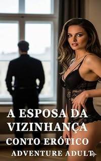 Livro A Esposa da Vizinhança - Conto Erótico Explícito (Sem Censura) (Adventure Adult Livro 3)