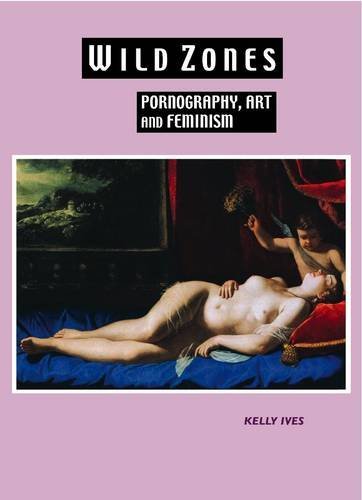 Wild Zones: Pornography, Art and Feminism by Kelly Ives (2010-03-01) by (Hardcover)