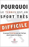 Pourquoi le tennis est un sport très difficile...: et pourquoi il rend fou ceux qui n'ont pas encor by Dorian Martinez