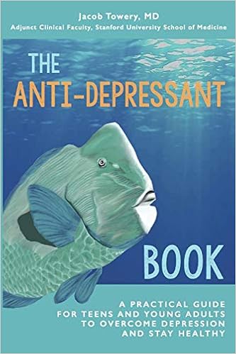 The Anti-Depressant Book: A Practical Guide for Teens and Young Adults to Overcome Depression and Stay Healthy The Anti-Depressant Book: A Practical Guide for Teens and Young Adults to Overcome Depression and Stay Healthy