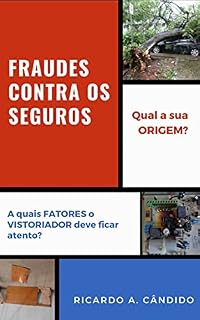 Livro FRAUDES CONTRA OS SEGUROS: Qual a sua origem? A que fatores o vistoriador deve ficar atento?