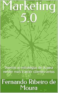 Livro Marketing 5.0: Domine as estratégias de IA para vender mais e atrair clientes certos