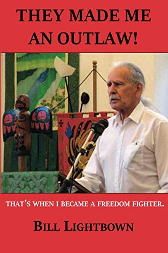 They Made Me An Outlaw!: That's when I became a freedom fighter by Bill Lightbown
