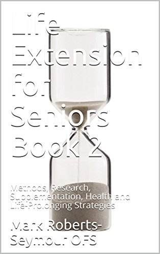 !B.E.S.T Life Extension for Seniors Book 2: Methods, Research, Supplementation, Health and Life-Prolonging St D.O.C